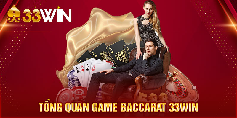 Tổng quan Game Baccarat 33win