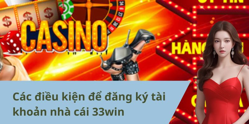 Các điều kiện để đăng ký 33win